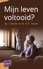 Belder, Ds. J. en Teeuw, Dr. A.A.-Mijn leven voltooid? (nieuw)