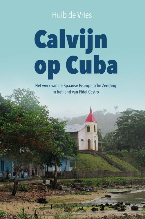 Vries, Huib de-Calvijn op Cuba (nieuw)