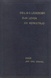 Brakel, Jan van-Ds. L.G.C. Ledeboer, zijn leven en kerkstrijd
