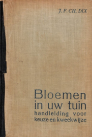 Dix, J.F.Ch.-Bloemen in uw tuin