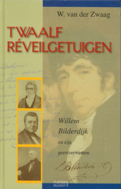 Zwaag, W. van der-Twaalf Reveilgetuigen; Willem Bilderdijk en zijn geestverwanten