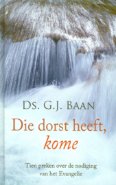 Baan, Ds. G.J.-Die dorst heeft, kome