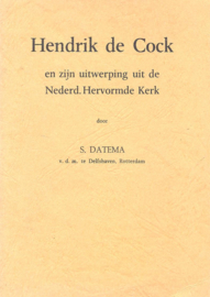 Datema, S.-Hendrik de Cock en zijn uitwerping uit de Nederd. Hervormde Kerk