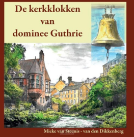 Steenis Van den Dikkenberg, Mieke van-De kerkklokken van dominee Guthrie (nieuw)
