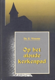 Venema, Ds. E.-Op het aloude kerkenpad (deel 1)