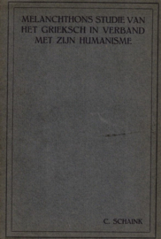 Schaink, C.-Melanchthons studie van het Grieksch in verband met zijn humanisme