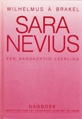 Brakel, Wilhelmus à-Sara Nevius, een aandachtige leerling van de Heere Jezus