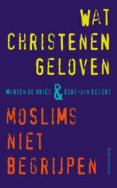 Segers, Gert-Jan-Wat christenen geloven en moslims niet begrijpen (nieuw)