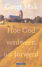 Mak, Geert-Hoe God verdween uit Jorwerd