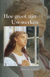 Welle, Elliene van der-Hoe groot zijn Uw werken (nieuw)