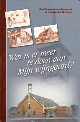 Kerkenraad Oud Gereformeerde Gemeente in Nederland Grafhorst-Wat is er meer te doen aan Mijn wijngaard?