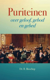 Bisschop, Dr. R.-Puriteinen over geloof, gebod en gebed (nieuw)