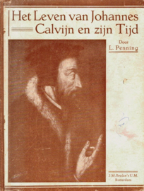 Penning, L.-Het leven van Johannes Calvijn en zijn Tijd