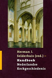 Selderhuis, Herman J. (red.)-Handboek Nederlandse Kerkgeschiedenis
