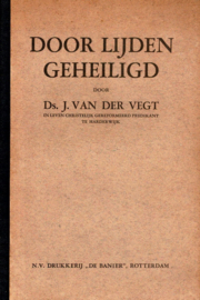 Vegt, Ds. J. van der-Door lijden geheiligd