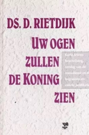 Rietdijk, Ds. D.-Uw ogen zullen de Koning zien