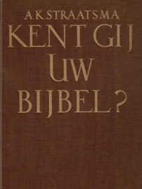 Straatsma, Ds. A.K.-Kent gij uw Bijbel?