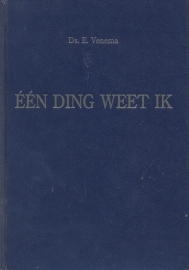 Venema, Ds. E.-Een ding weet ik