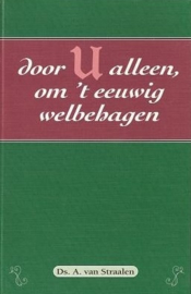 Straalen, Ds. A. van-Door U alleen, om 't eeuwig welbehagen
