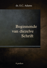 Adams, Ds. E.C.-Beginnende van diezelve Schrift (nieuw)