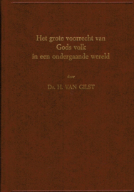 Gilst, Ds. H. van-Het grote voorrecht van Gods volk in een ondergaande wereld