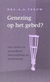 Teeuw, Drs. A.A.-Genezing op het gebed?