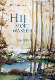 Mallan, Ds. F.-Hij moet wassen; Dagboek (nieuw)