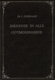 Gebraad, Ds. L.-Dienende in alle ootmoedigheid