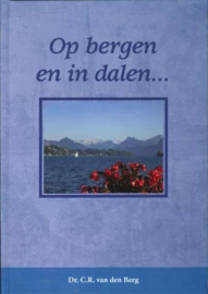 Berg, Dr. C.R. van den-Op bergen en in dalen...