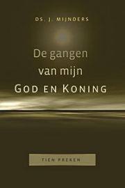 Mijnders, Ds. J.-De gangen van mijn God en Koning