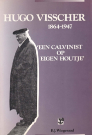 Wiegeraad, Dr. B.J.-Hugo Visscher 1864-1947 'Een Calvinist op eigen houtje'