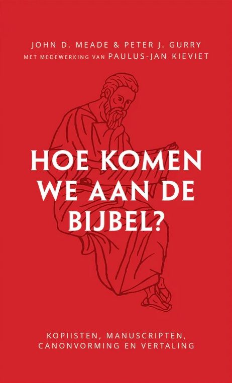 Meade, John D. & Gurry, Peter J.-Hoe komen we aan de Bijbel? (nieuw)