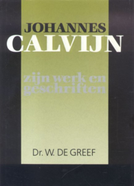 Greef, dr. W. de-Johannes Calvijn, zijn werk en geschriften