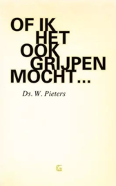 Pieters, Ds. W.-Of ik het ook grijpen mocht...