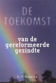 Visscher, Ds. W. (e.a.)-De toekomst van de Gereformeerde Gezindte