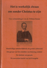 Fenner, William-Het is werkelijk dwaas  om zonder Christus te zijn (nieuw)