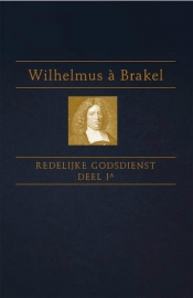 Brakel, Wilhelmus a-Redelijke Godsdienst (deel 1a) (nieuw)