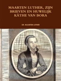 Luther, Dr. Maarten-Maarten Luther, zijn brieven en huwelijk met Kathe van Bora (deel 2) (nieuw)