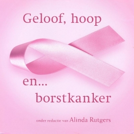 Rutgers, Alinda (redactie)-Geloof, hoop en... borstkanker