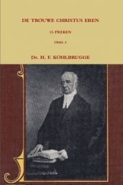 Kohlbrugge, Dr. H.F.-Preken deel 4, De trouwe Christus eren (nieuw)