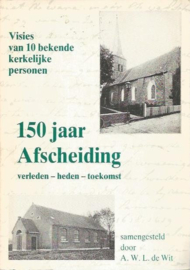 Wit, A.L.W. de (samenst.)-150 jaar Afscheiding
