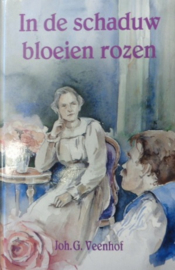 Veenhof, Joh. G.-In de schaduw bloeien rozen