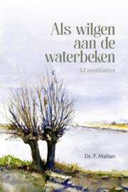Mallan, Ds. F.-Als wilgen aan de waterbeken (nieuw)