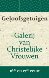 Adriani, B.J. (e.a.)-Geloofsgetuigen; Galerij van Christelijke Vrouwen, 16e en 17e eeuw (nieuw)