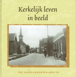 Neven, J.P. (e.a.)-Kerkelijk leven in beeld-De Alblasserwaard (deel 1 en 2)