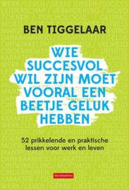 Tiggelaar, Ben-Wie succesvol wil zijn moet vooral een beetje geluk hebben (nieuw, licht beschadigd)