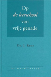 Roos, Ds. J.-Op de leerschool van vrije genade