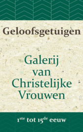 Adriani, B.J. (e.a.)-Geloofsgetuigen; Galerij van Christelijke Vrouwen, 1e en 15e eeuw (nieuw)