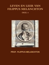 Melanchton, Prof. Filippus-Leven en leer van Filippus Melanchton (deel 6) (nieuw)