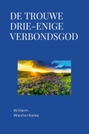 Westerbeke, Willem-De trouwe drieenige Verbondsgod (nieuw)
